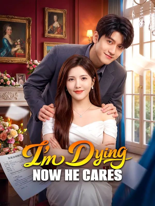I'm Dying, Now He Cares poster