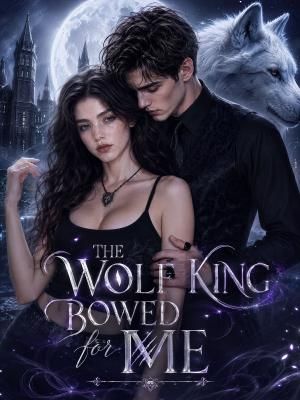 The Wolf King Bowed for Me