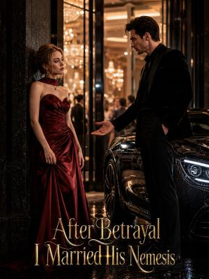 After Betrayal, I Married His Nemesis