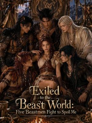 Exiled to the Beast World Five Beastmen Fight to Spoil Me