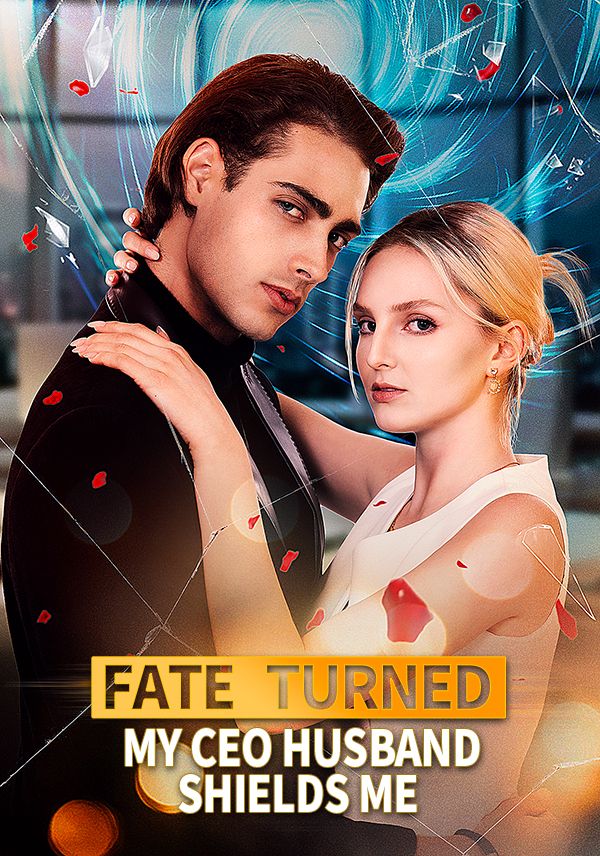 Fate Turned：My CEO Husband Shields Me poster