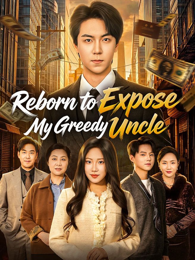 Reborn to Expose My Greedy Uncle poster