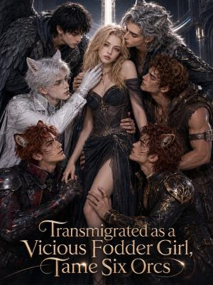 Transmigrated as a Vicious Fodder Girl, Tame Six Orcs poster
