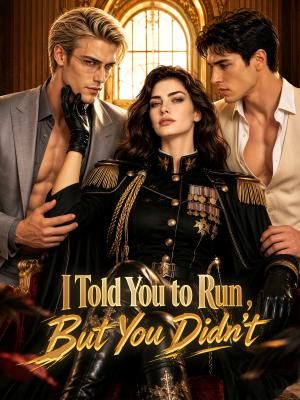 I Told You to Run, but You Didn't